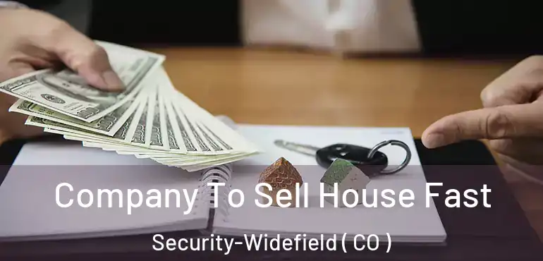  Company To Sell House Fast Security-Widefield ( CO )