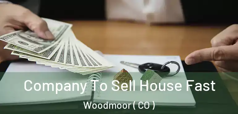 Company To Sell House Fast Woodmoor ( CO )