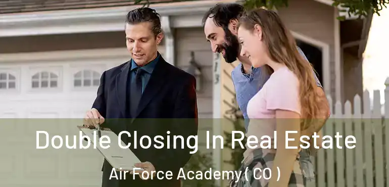  Double Closing In Real Estate Air Force Academy ( CO )