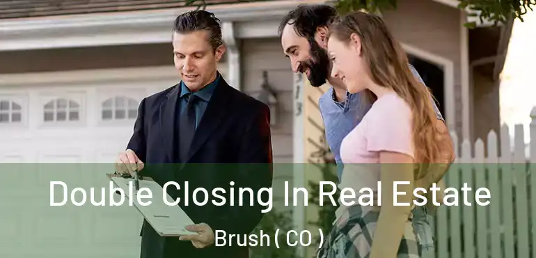  Double Closing In Real Estate Brush ( CO )