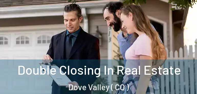 Double Closing In Real Estate Dove Valley ( CO )