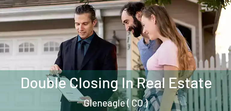  Double Closing In Real Estate Gleneagle ( CO )