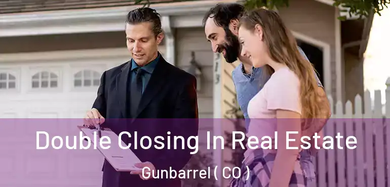  Double Closing In Real Estate Gunbarrel ( CO )
