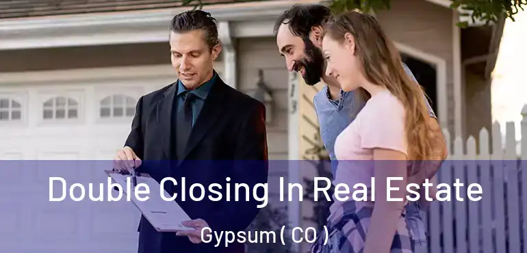 Double Closing In Real Estate Gypsum ( CO )