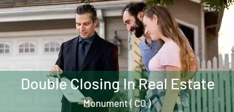  Double Closing In Real Estate Monument ( CO )