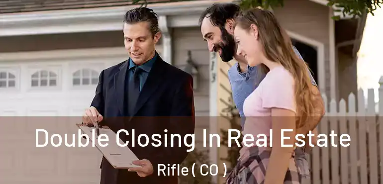  Double Closing In Real Estate Rifle ( CO )