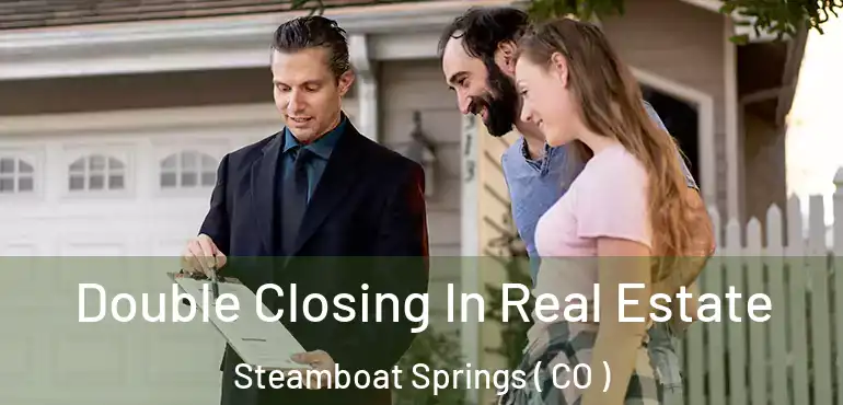  Double Closing In Real Estate Steamboat Springs ( CO )