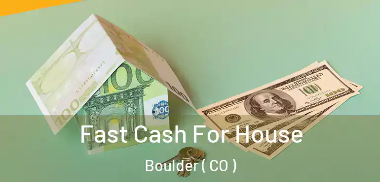  Fast Cash For House Boulder ( CO )