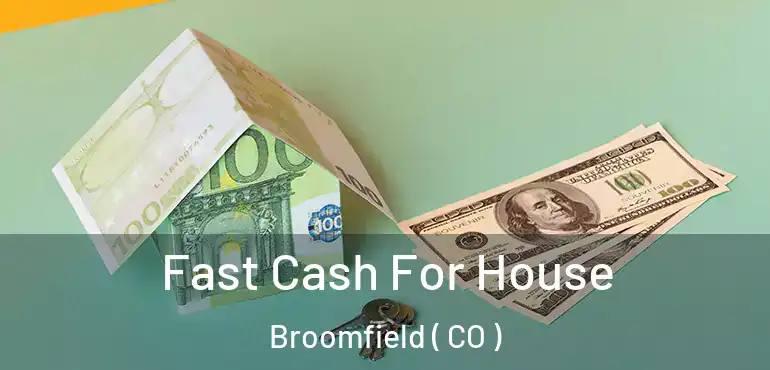  Fast Cash For House Broomfield ( CO )