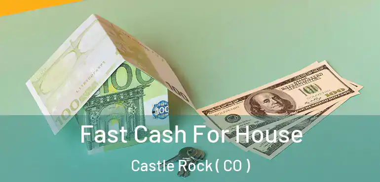 Fast Cash For House Castle Rock ( CO )