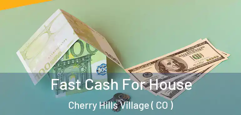  Fast Cash For House Cherry Hills Village ( CO )