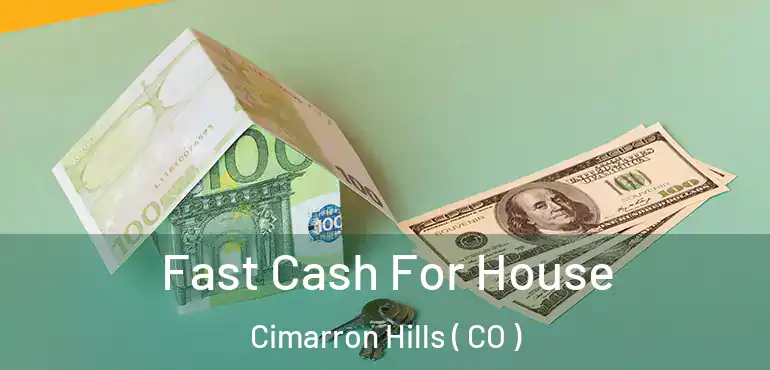  Fast Cash For House Cimarron Hills ( CO )