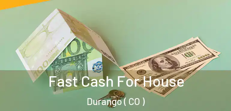 Fast Cash For House Durango ( CO )