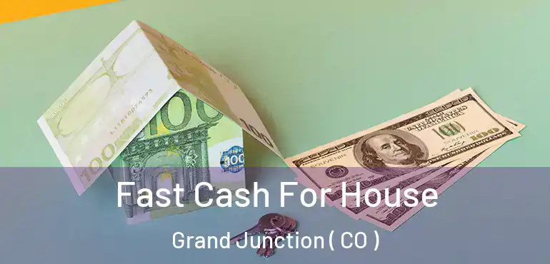  Fast Cash For House Grand Junction ( CO )