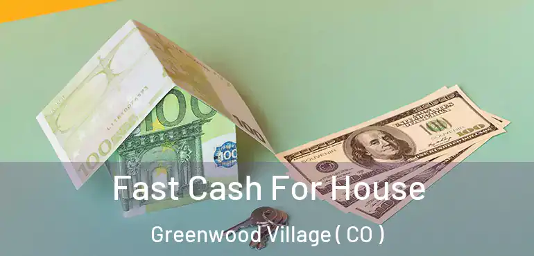  Fast Cash For House Greenwood Village ( CO )