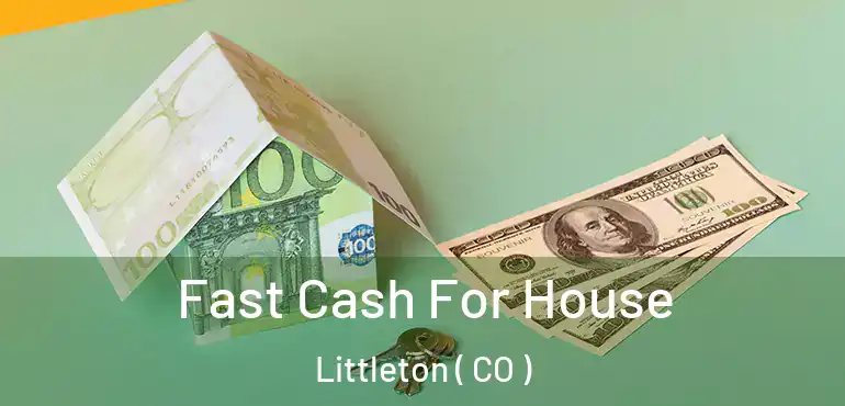  Fast Cash For House Littleton ( CO )