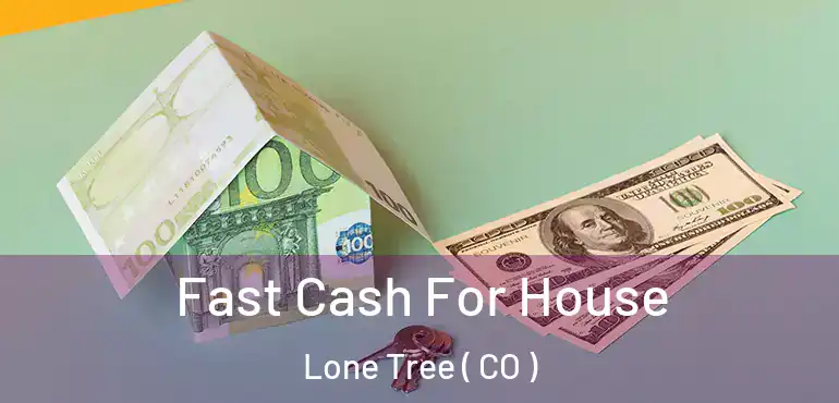 Fast Cash For House Lone Tree ( CO )
