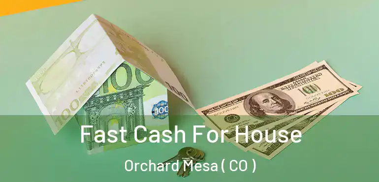  Fast Cash For House Orchard Mesa ( CO )