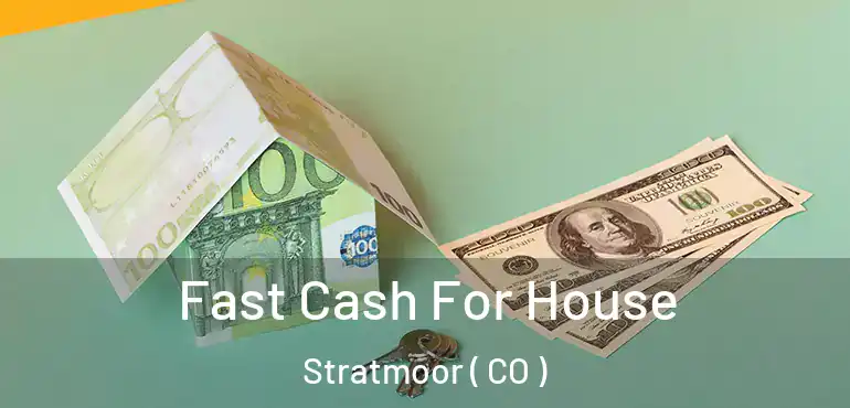  Fast Cash For House Stratmoor ( CO )