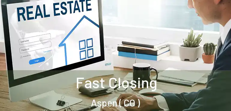  Fast Closing Aspen ( CO )