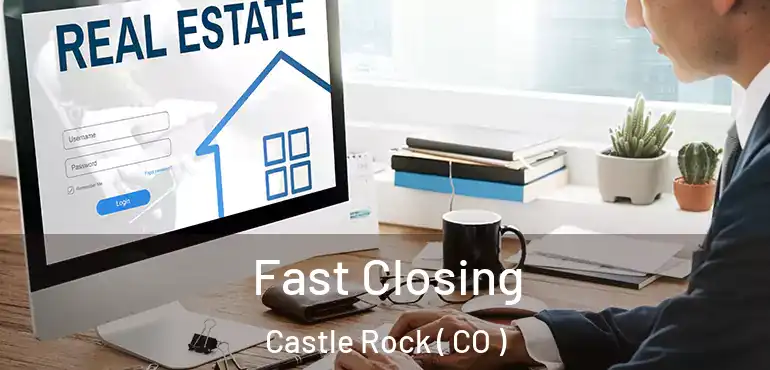  Fast Closing Castle Rock ( CO )