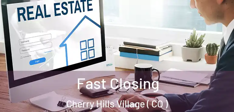  Fast Closing Cherry Hills Village ( CO )