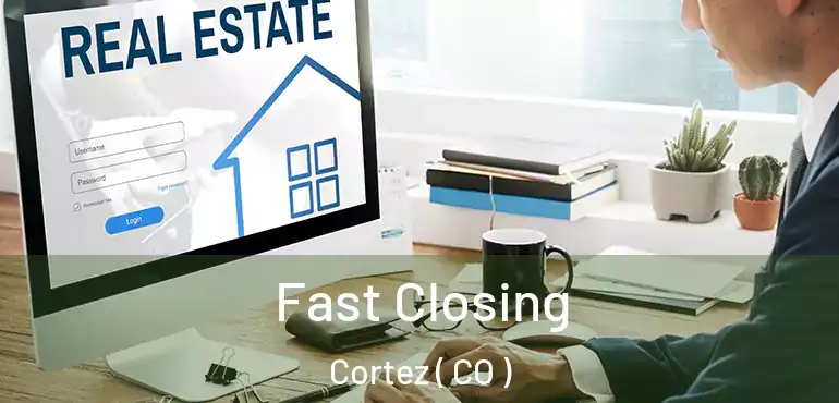  Fast Closing Cortez ( CO )