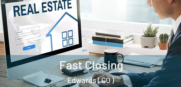  Fast Closing Edwards ( CO )