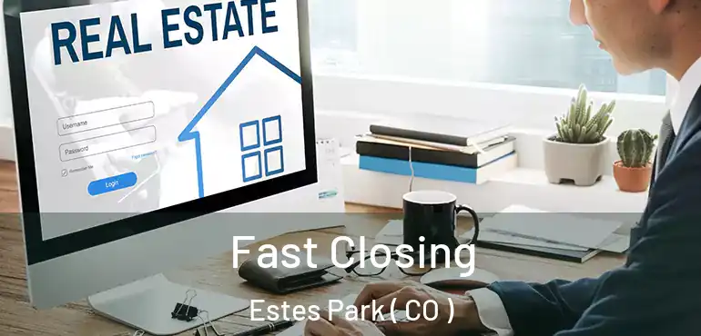  Fast Closing Estes Park ( CO )