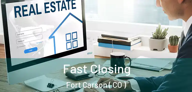  Fast Closing Fort Carson ( CO )