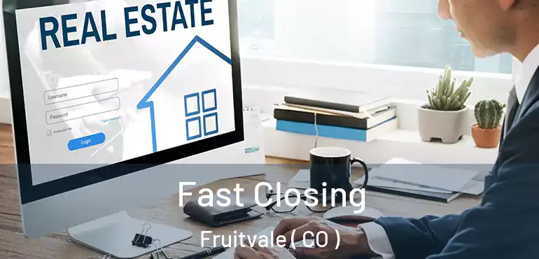  Fast Closing Fruitvale ( CO )