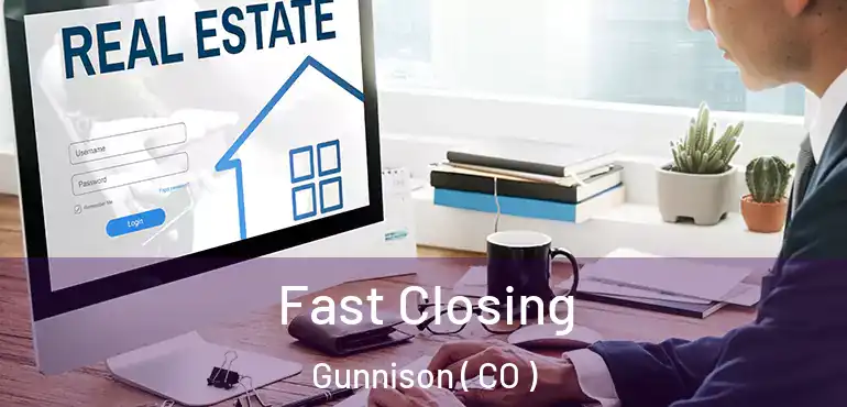  Fast Closing Gunnison ( CO )