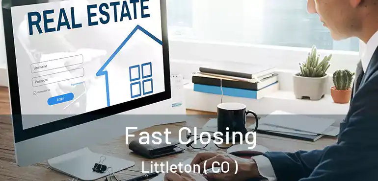  Fast Closing Littleton ( CO )