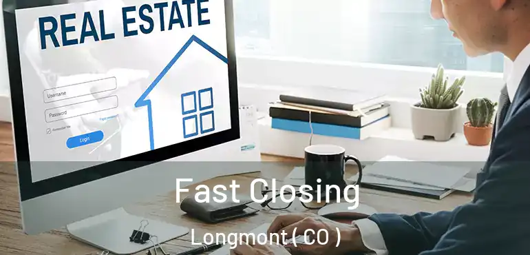  Fast Closing Longmont ( CO )