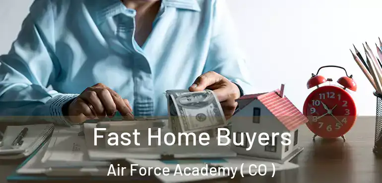  Fast Home Buyers Air Force Academy ( CO )