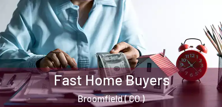 Fast Home Buyers Broomfield ( CO )