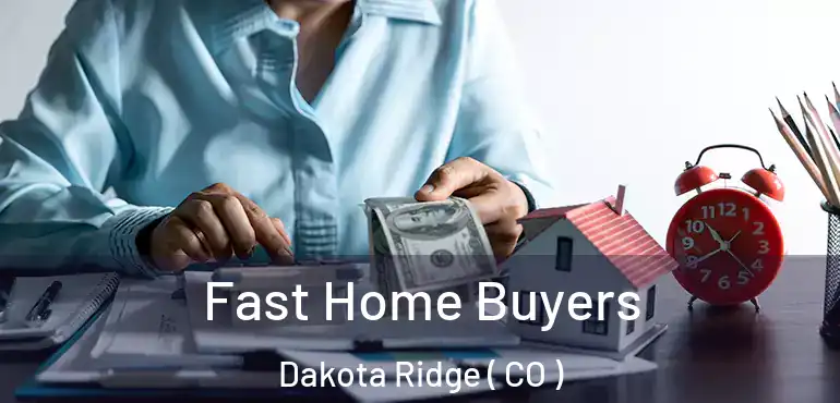  Fast Home Buyers Dakota Ridge ( CO )