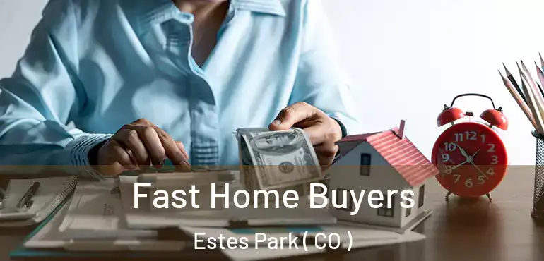  Fast Home Buyers Estes Park ( CO )