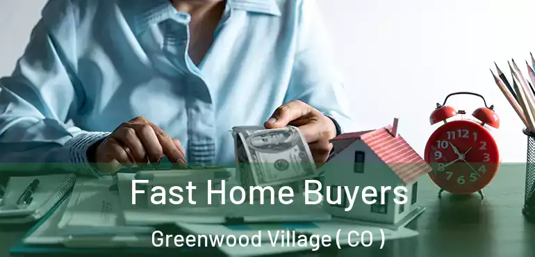  Fast Home Buyers Greenwood Village ( CO )
