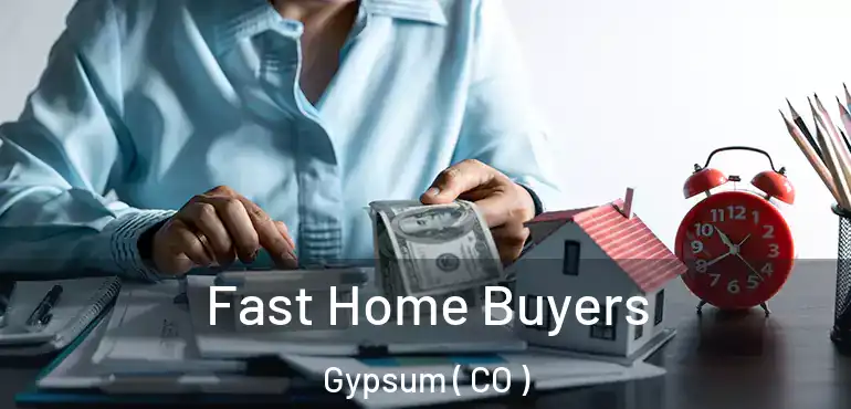  Fast Home Buyers Gypsum ( CO )