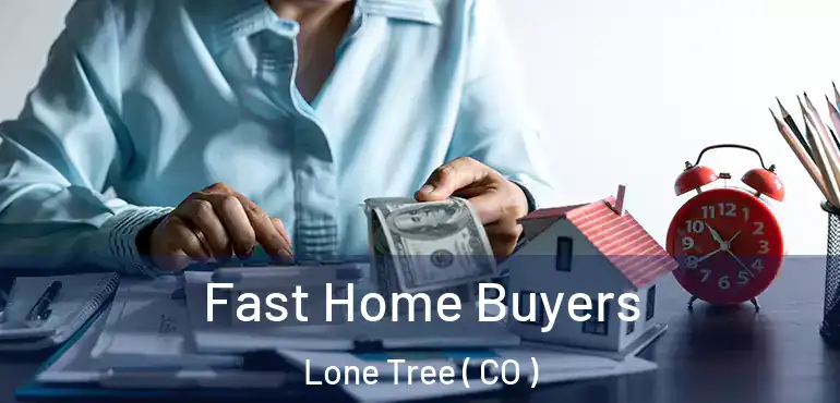  Fast Home Buyers Lone Tree ( CO )