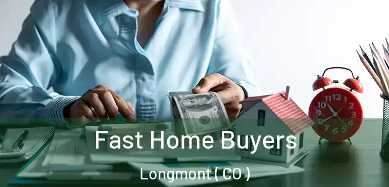  Fast Home Buyers Longmont ( CO )