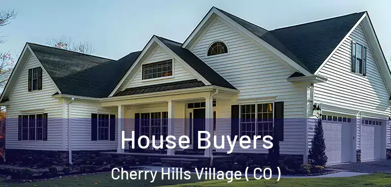  House Buyers Cherry Hills Village ( CO )