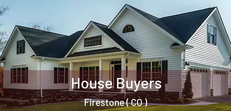 House Buyers Firestone ( CO )