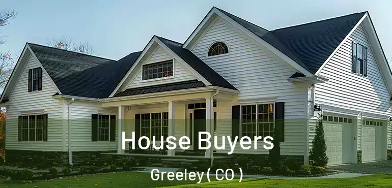  House Buyers Greeley ( CO )