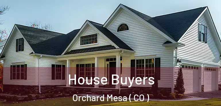 House Buyers Orchard Mesa ( CO )