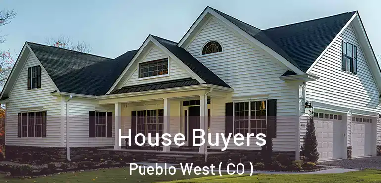 House Buyers Pueblo West ( CO )