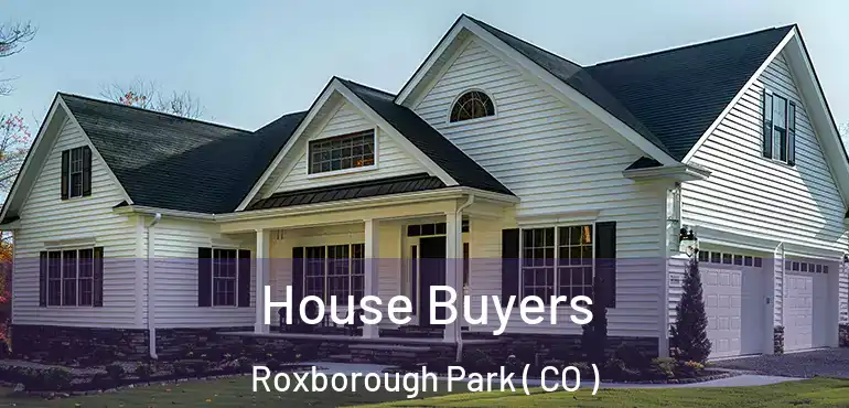 House Buyers Roxborough Park ( CO )