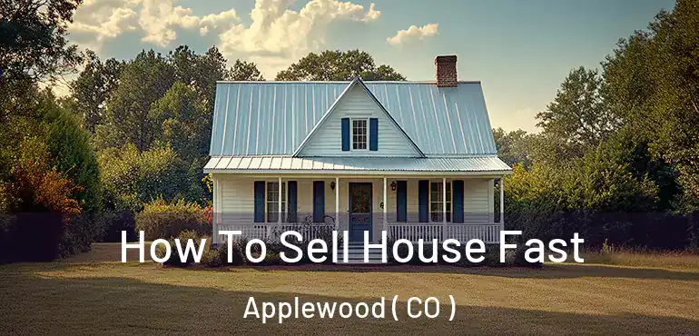  How To Sell House Fast Applewood ( CO )