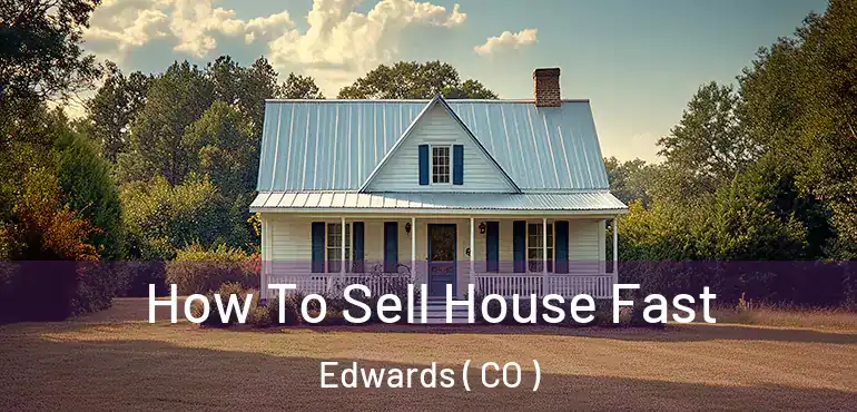  How To Sell House Fast Edwards ( CO )